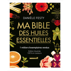 Ma bible des huiles essentielles - L'édition enrichie du livre de référece